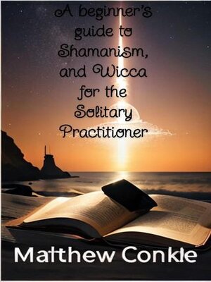 cover image of A beginner's guide to Shamanism, and Wicca for the Solitary Practitioner
